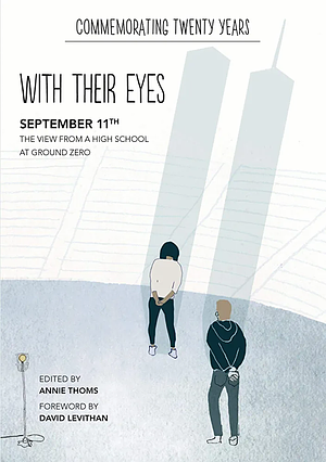 With Their Eyes: September 11th: the View from a High School at Ground Zero by Anna Belc, Taresh Batra, Annie Thoms