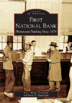 First National Bank: Hometown Banking Since 1874 by Barry E. Hambright, U. L. "Rusty" Patterson