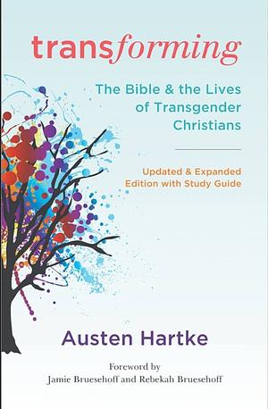 Transforming: The Bible and the Lives of Transgender Christians by Austen Hartke