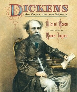 Dickens: His Work and His World by Michael Rosen
