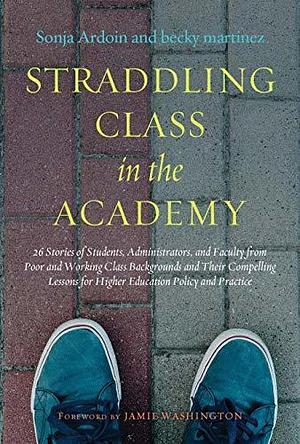 Straddling Class in the Academy by Becky Martinez, Becky Martinez, Becky Martinez, Jamie Washington