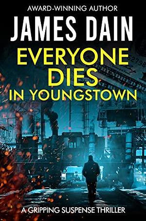 Everyone Dies in Youngstown by James Dain, James Dain