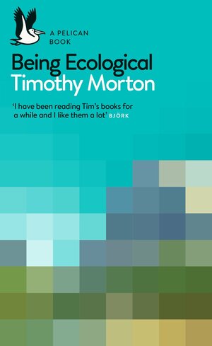 Being Ecological by Timothy Morton