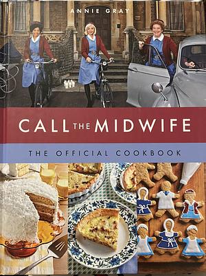 Call the Midwife the Official Cookbook by Annie Gray