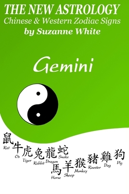 The New Astrology Gemini: Gemini Combined with All Chinese Animal Signs: The New Astrology by Sun Sign by Suzanne White