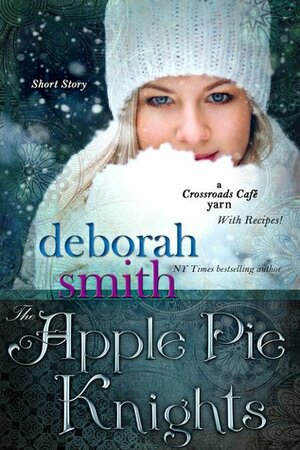 The Apple Pie Knights: A Crossroads Café Short Story by Deborah Smith
