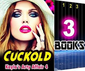 Cuckold: Kayla's Arty Affair 4: 3 Books Special Bundle Mystery: Hot Girl and Lonely Wife Sensual Erotica Stories... by Ella Gottfried