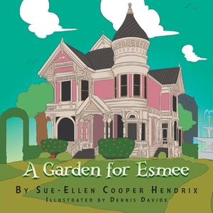 A Garden for Esmee by Sue-Ellen Cooper Hendrix