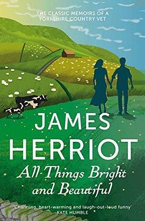 All Things Bright and Beautiful by James Herriot by James Herriot, James Herriot