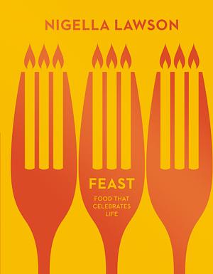 Feast: Food that Celebrates Life by Nigella Lawson