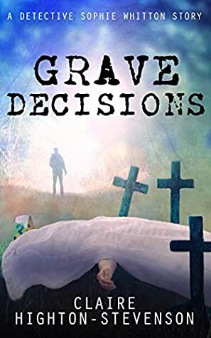 Grave Decisions by Claire Highton-Stevenson