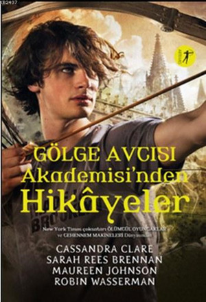 Gölge Avcısı Akademisi'nden Hikayeler by Robin Wasserman, Sarah Rees Brennan, Cassandra Clare, Maureen Johnson