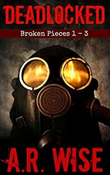 Deadlocked - Broken Pieces 1 - 3 by A.R. Wise