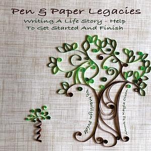 Pen and Paper Legacies: Writing A Life Story - Help To Get Started and Finish by Marilyn Pride