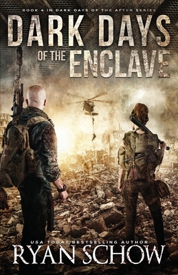 Dark Days of the Enclave: A Post-Apocalyptic EMP Survival Thriller by Ryan Schow