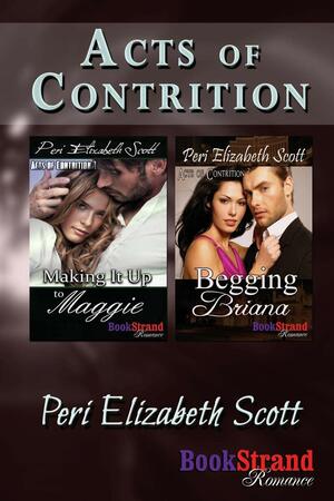 Acts of Contrition Making It Up to Maggie: Begging Briana by Peri Elizabeth Scott