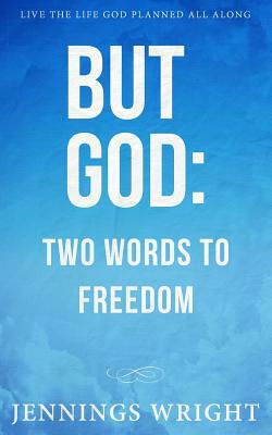 But God: Two Words to Freedom by Jennings Wright