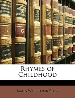 Rhymes of Childhood by James Whitcomb Riley