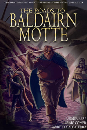 The Roads to Baldairn Motte by Craig Comer, Ahimsa Kerp, Garrett Calcaterra