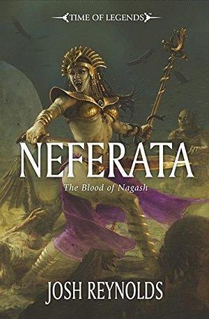 Neferata: The Blood of Nagash by Joshua Reynolds, Joshua Reynolds