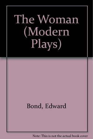 The Woman by Edward Bond