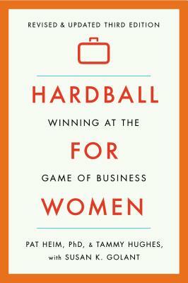 Hardball for Women: Winning at the Game of Business by Tammy Hughes, Pat Heim, Susan K. Golant