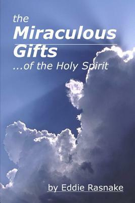 The Miraculous Gifts of the Holy Spirit by Eddie Rasnake