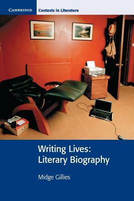 Writing Lives: Literary Biography by Midge Gillies