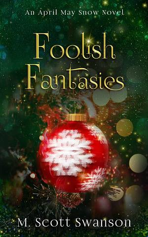 Foolish Fantasies by M. Scott Swanson, M. Scott Swanson