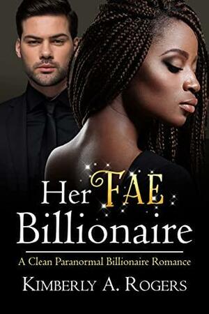 Her Fae Billionaire by Kimberly A. Rogers