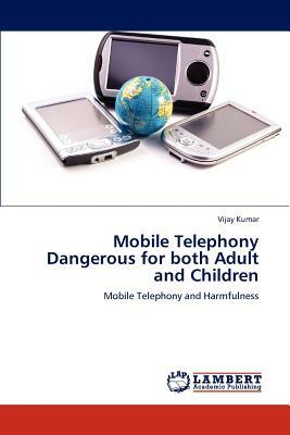 Mobile Telephony Dangerous for Both Adult and Children by Vijay Kumar