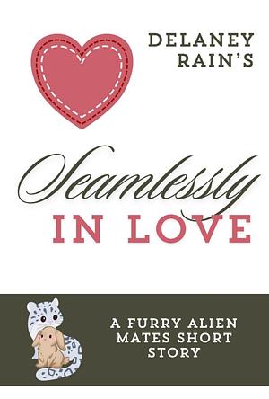 Seamlessly in Love by Delaney Rain