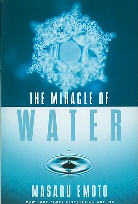 The Miracle of Water by Masaru Emoto