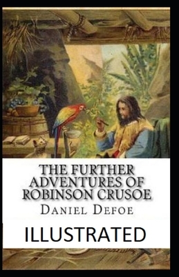 The Further Adventures of Robinson Crusoe Illustrated by Daniel Defoe