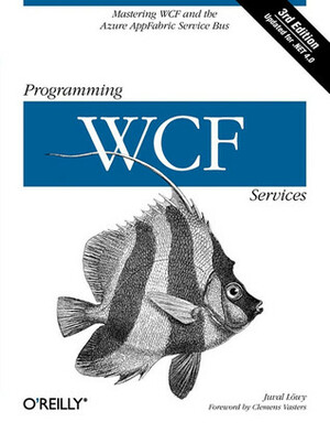 Programming WCF Services: Mastering WCF and the Azure AppFabric Service Bus by Juval Lowy