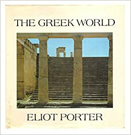 The Greek World by Eliot Porter, Peter Levi
