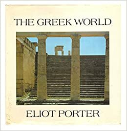 The Greek World by Peter Levi, Eliot Porter