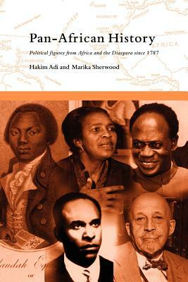 Pan-African History: Political Figures from Africa and the Diaspora since 1787 by Marika Sherwood, Hakim Adi