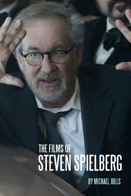 The Films of Steven Spielberg by Michael Jolls