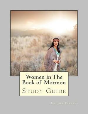 Women in the Book of Mormon Study Guide by Heather Farrell