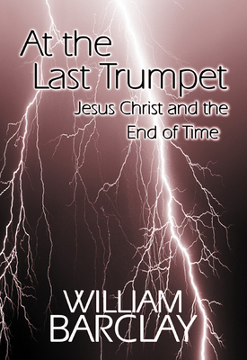 At the Last Trumpet by William Barclay