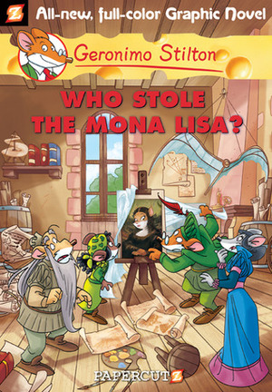 Who Stole the Mona Lisa? by Flavio Ferron, Demetrio Bargellini, Nanette McGuinness, Giuseppe Facciotto, Elisabetta Dami, Geronimo Stilton