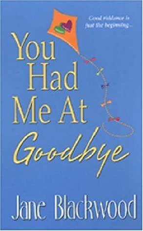 You Had Me At Goodbye by Jane Blackwood