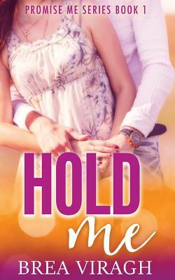 Hold Me Promise Me Series Book 1 by Brea Viragh