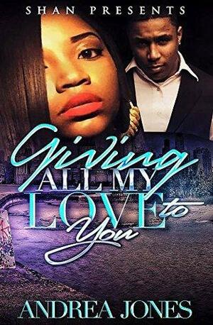 Giving All My Love To You by Andrea Jones