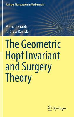 The Geometric Hopf Invariant and Surgery Theory by Andrew Ranicki, Michael Crabb