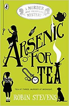 Arsenic For Tea by Robin Stevens