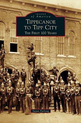 Tippecanoe to Tipp City: The First 100 Years by Susan Furlong
