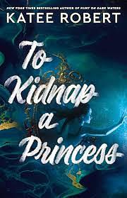 To Kidnap a Princess by Katee Robert