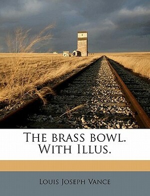 The Brass Bowl. with Illus. by Louis Joseph Vance
